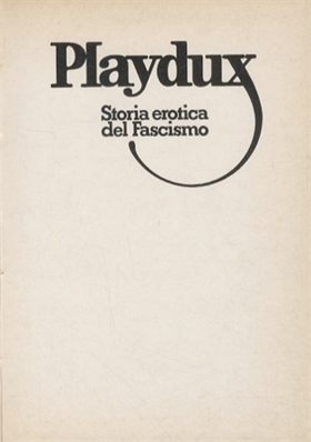 Playdux. Storia erotica del Fascismo.